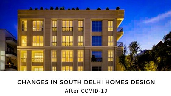 Changes in South Delhi Homes Design after covid 19
